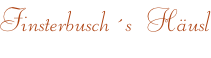 Finsterbusch�s  H�usl